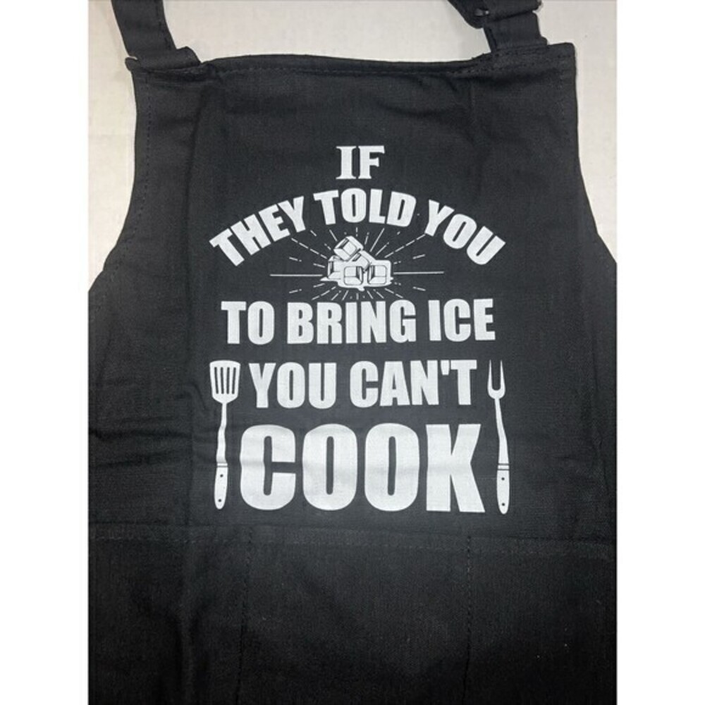 BBQ Apron IF THEY TOLD YOU TO BRING ICE YOU CAN T COOK Black Armor Gear -New - Picture 2 of 3